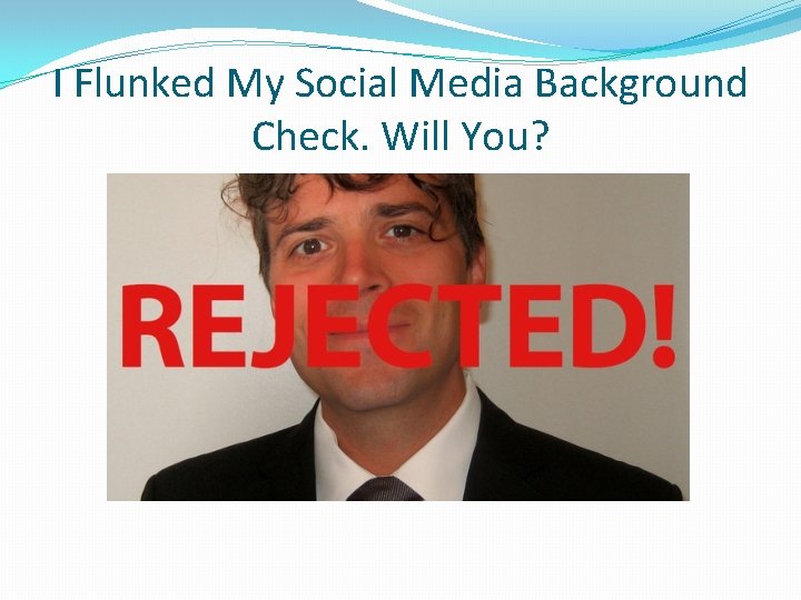 I Flunked My Social Media Background Check. Will You? 