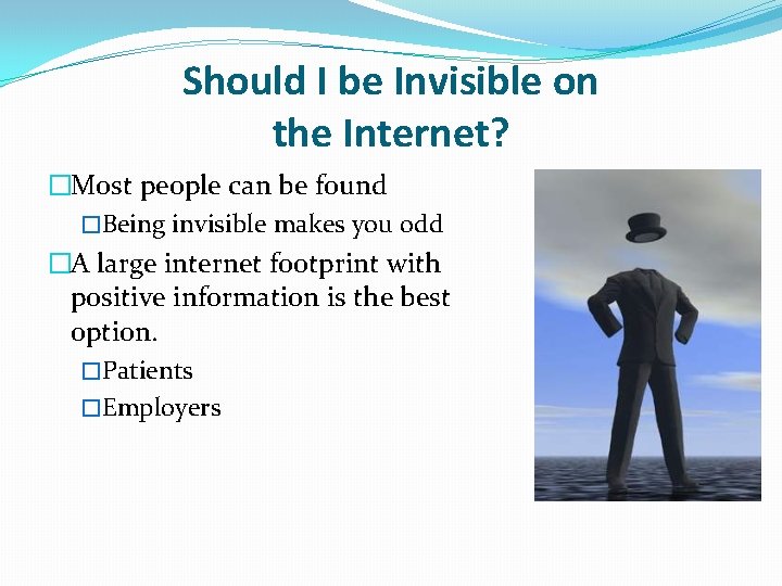 Should I be Invisible on the Internet? �Most people can be found �Being invisible