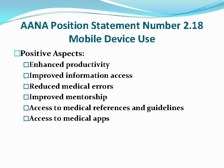 AANA Position Statement Number 2. 18 Mobile Device Use �Positive Aspects: �Enhanced productivity �Improved