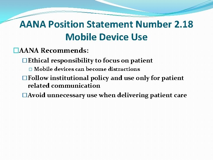 AANA Position Statement Number 2. 18 Mobile Device Use �AANA Recommends: �Ethical responsibility to
