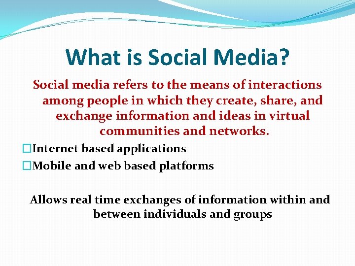 What is Social Media? Social media refers to the means of interactions among people