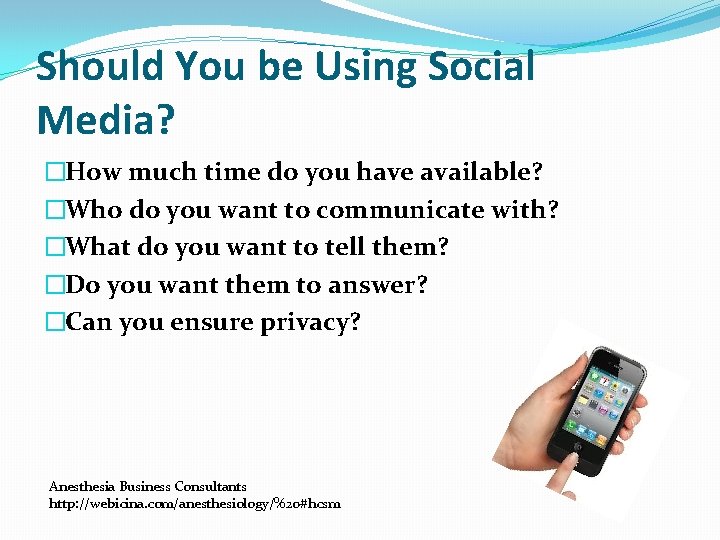 Should You be Using Social Media? �How much time do you have available? �Who