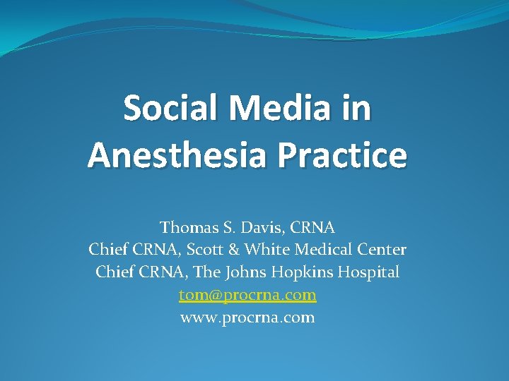 Social Media in Anesthesia Practice Thomas S. Davis, CRNA Chief CRNA, Scott & White