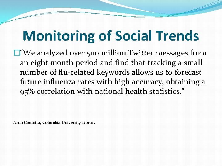 Monitoring of Social Trends �“We analyzed over 500 million Twitter messages from an eight