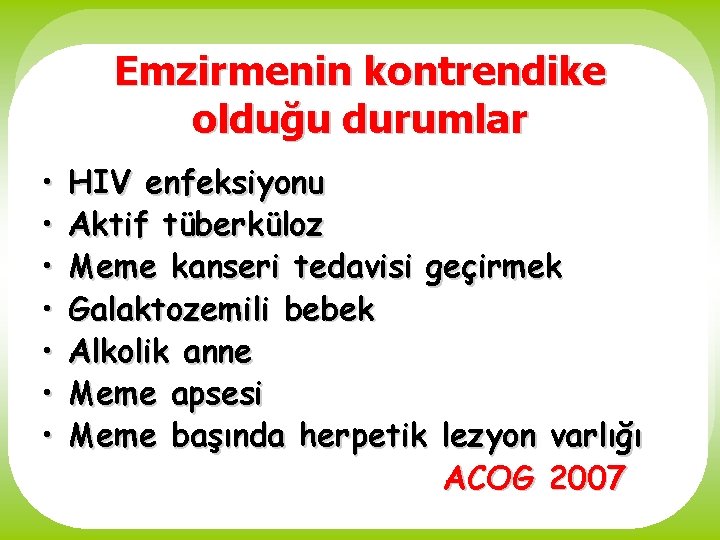 Emzirmenin kontrendike olduğu durumlar • • HIV enfeksiyonu Aktif tüberküloz Meme kanseri tedavisi geçirmek