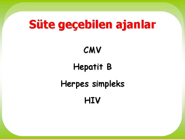 Süte geçebilen ajanlar CMV Hepatit B Herpes simpleks HIV 