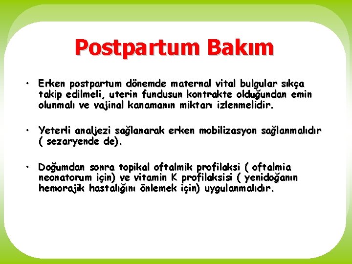 Postpartum Bakım • Erken postpartum dönemde maternal vital bulgular sıkça takip edilmeli, uterin fundusun