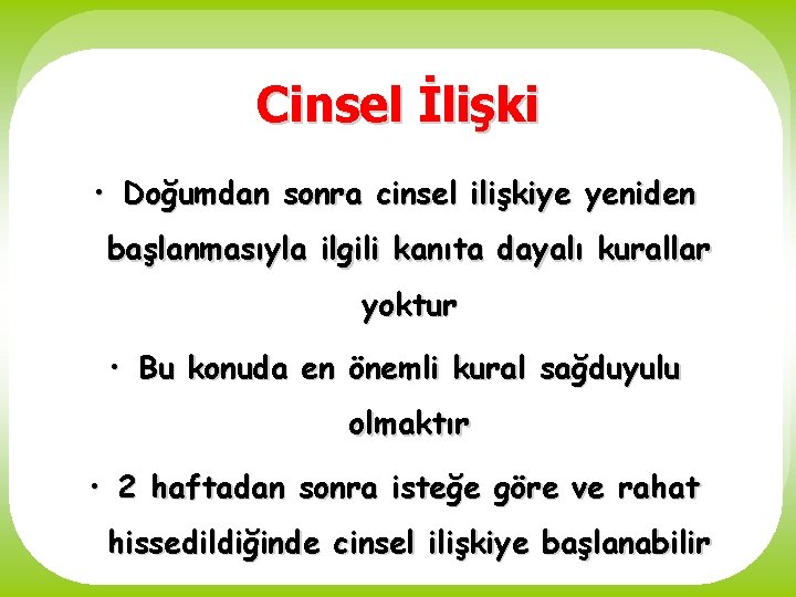 Cinsel İlişki • Doğumdan sonra cinsel ilişkiye yeniden başlanmasıyla ilgili kanıta dayalı kurallar yoktur