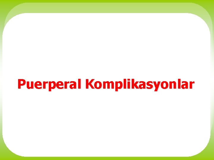 Puerperal Komplikasyonlar 