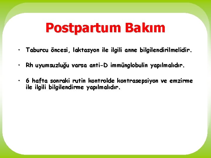 Postpartum Bakım • Taburcu öncesi, laktasyon ile ilgili anne bilgilendirilmelidir. • Rh uyumsuzluğu varsa