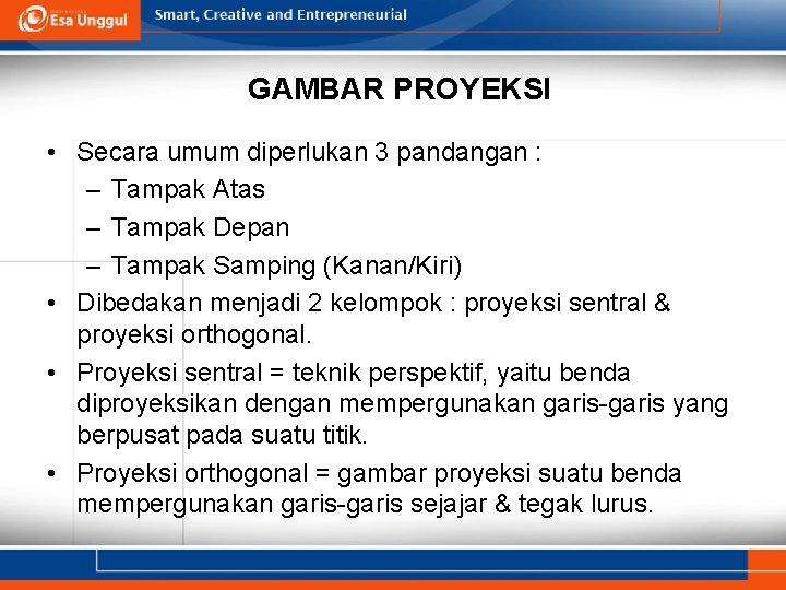 GAMBAR PROYEKSI • Secara umum diperlukan 3 pandangan : – Tampak Atas – Tampak