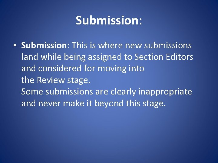 Submission: • Submission: This is where new submissions land while being assigned to Section