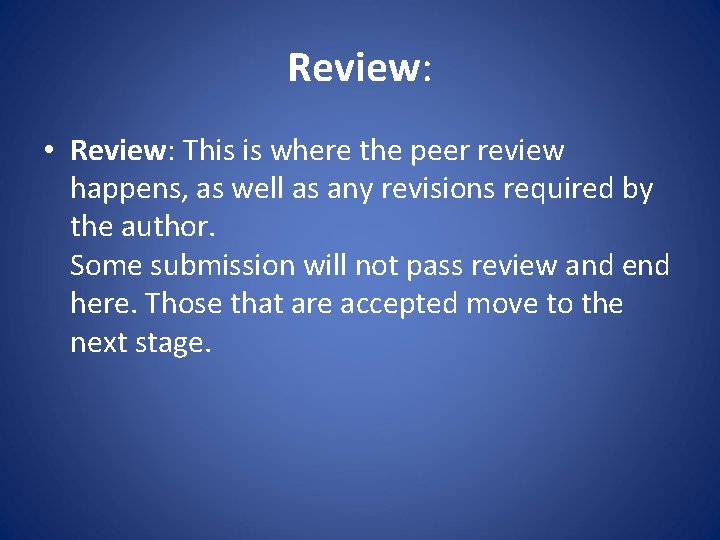 Review: • Review: This is where the peer review happens, as well as any