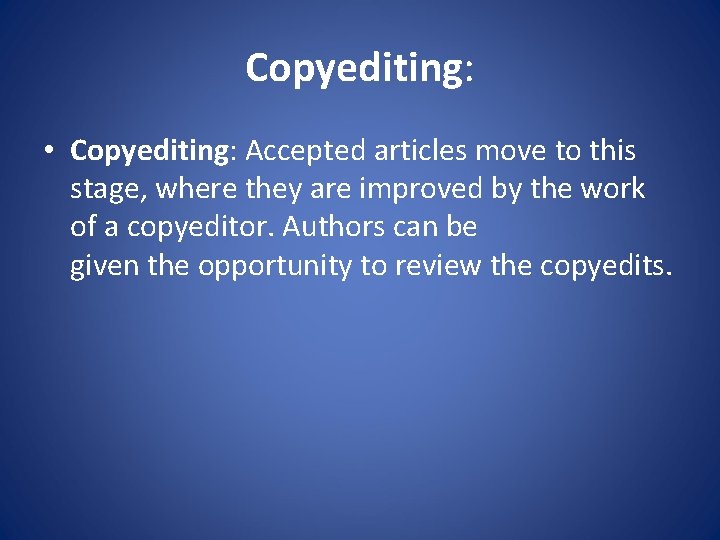 Copyediting: • Copyediting: Accepted articles move to this stage, where they are improved by