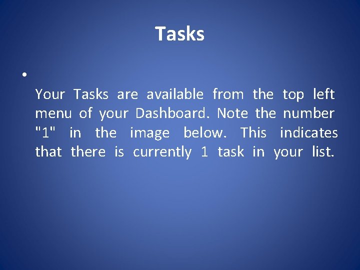 Tasks • Your Tasks are available from the top left menu of your Dashboard.