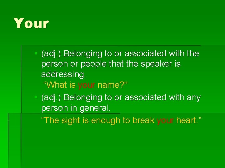 Your § (adj. ) Belonging to or associated with the person or people that