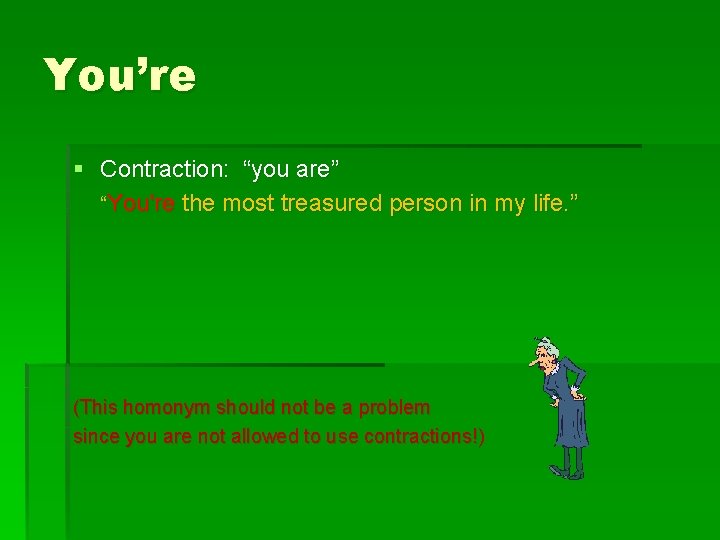 You’re § Contraction: “you are” “You're the most treasured person in my life. ”