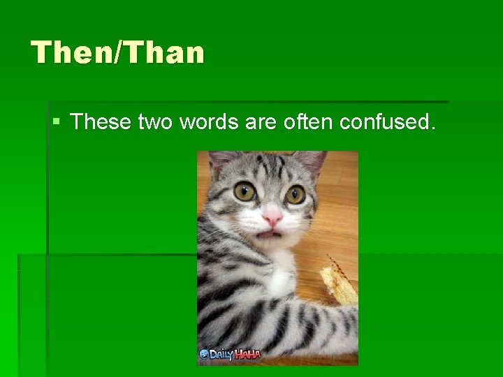 Then/Than § These two words are often confused. 