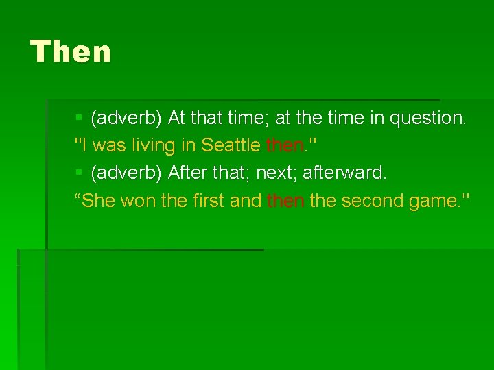Then § (adverb) At that time; at the time in question. "I was living