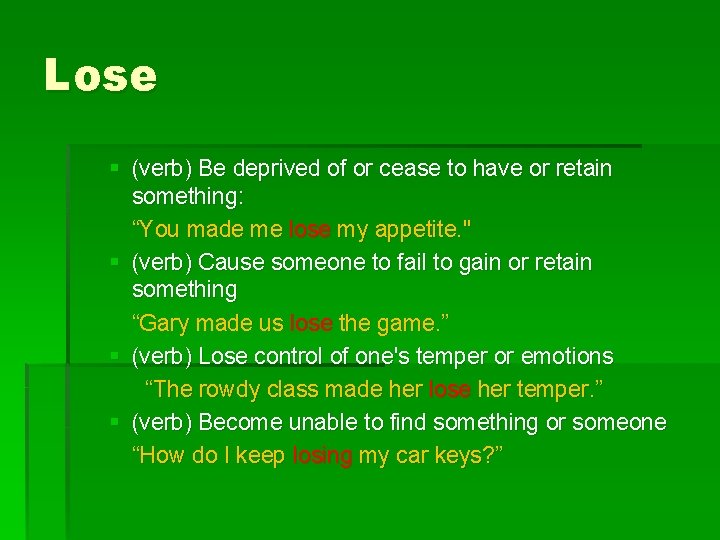 Lose § (verb) Be deprived of or cease to have or retain something: “You