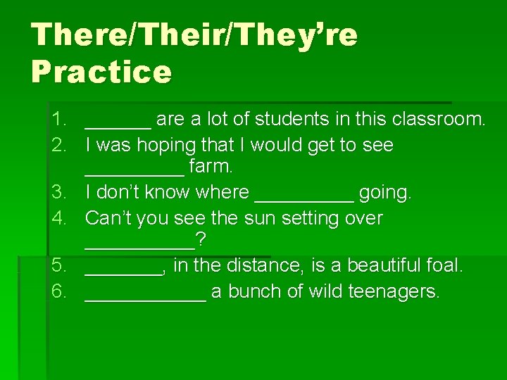 There/Their/They’re Practice 1. ______ are a lot of students in this classroom. 2. I