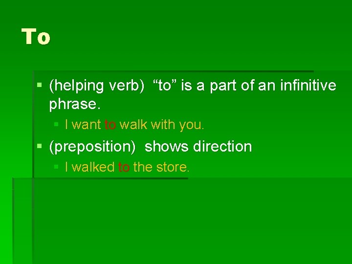 To § (helping verb) “to” is a part of an infinitive phrase. § I
