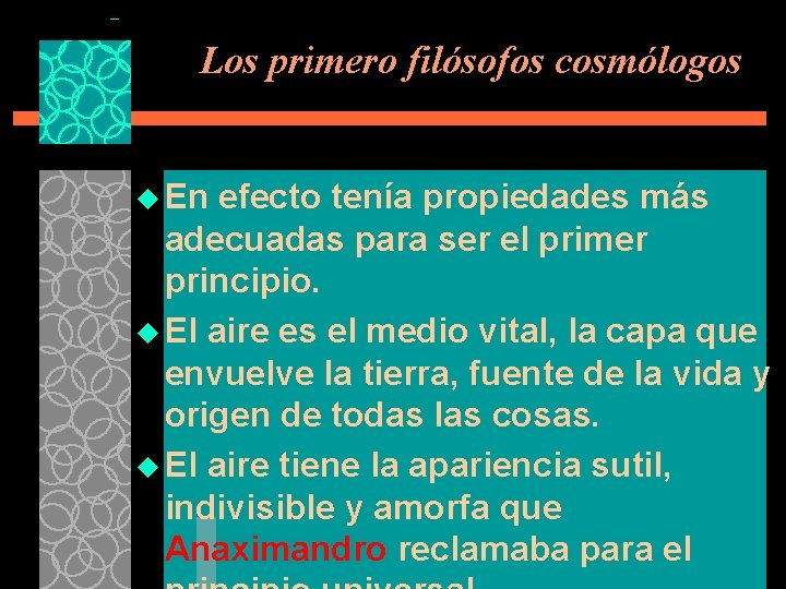 Los primero filósofos cosmólogos u En efecto tenía propiedades más adecuadas para ser el