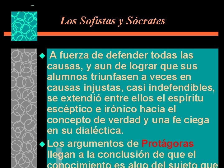 Los Sofistas y Sócrates A fuerza de defender todas las causas, y aun de