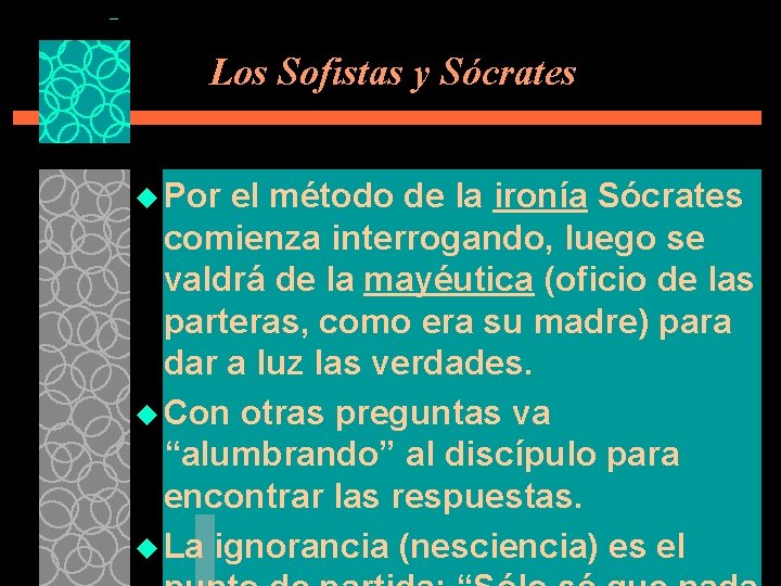 Los Sofistas y Sócrates u Por el método de la ironía Sócrates comienza interrogando,