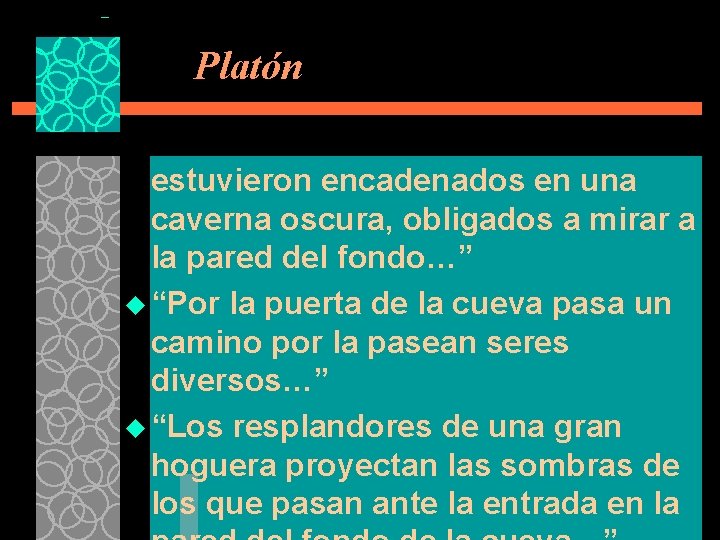 Platón estuvieron encadenados en una caverna oscura, obligados a mirar a la pared del