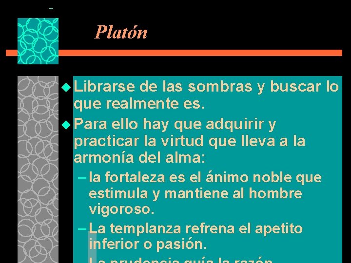 Platón u Librarse de las sombras y buscar lo que realmente es. u Para