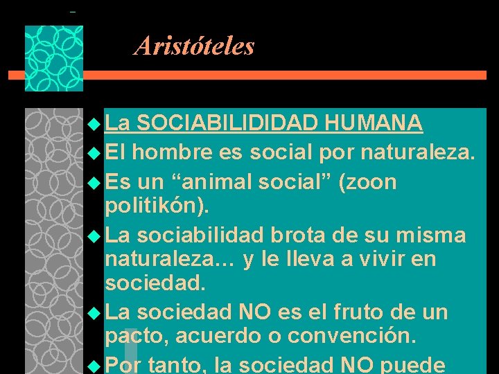 Aristóteles u La SOCIABILIDIDAD HUMANA u El hombre es social por naturaleza. u Es