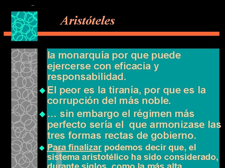 Aristóteles la monarquía por que puede ejercerse con eficacia y responsabilidad. u El peor