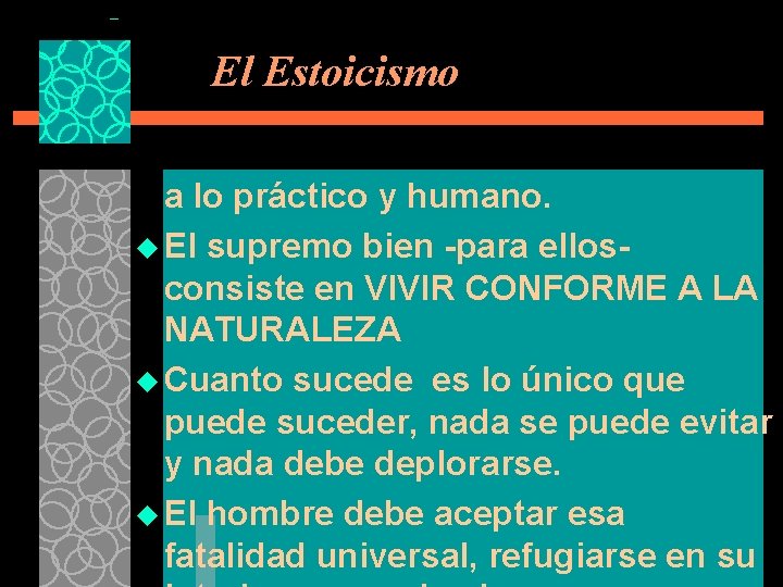 El Estoicismo a lo práctico y humano. u El supremo bien -para ellosconsiste en