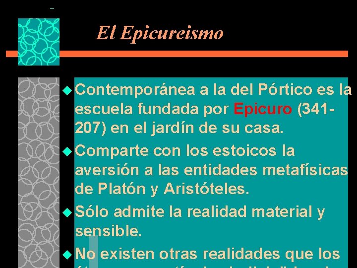 El Epicureismo u Contemporánea a la del Pórtico es la escuela fundada por Epicuro