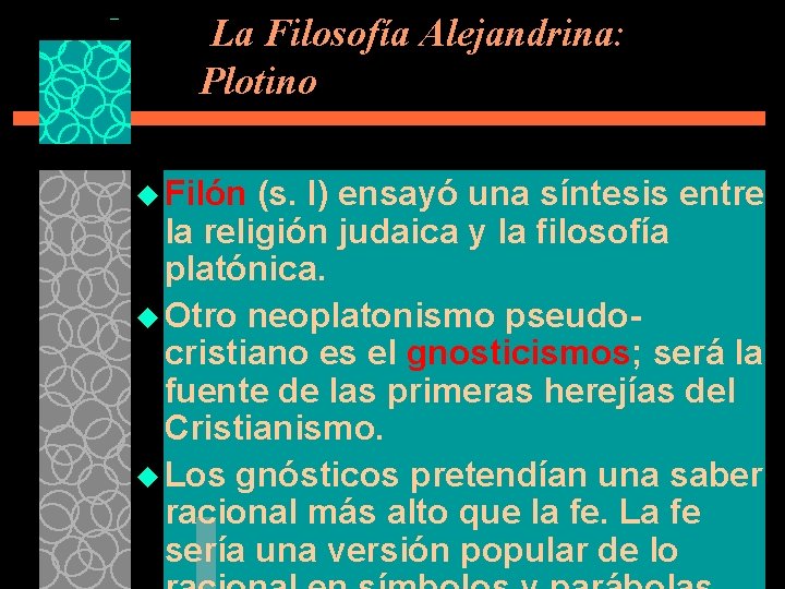 La Filosofía Alejandrina: Plotino u Filón (s. I) ensayó una síntesis entre la religión
