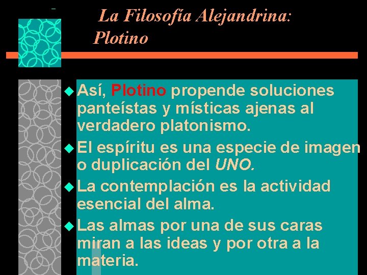 La Filosofía Alejandrina: Plotino u Así, Plotino propende soluciones panteístas y místicas ajenas al