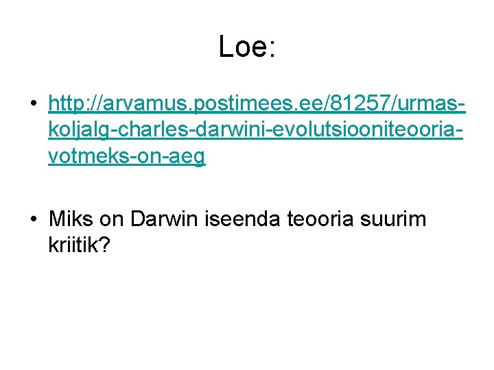 Loe: • http: //arvamus. postimees. ee/81257/urmaskoljalg-charles-darwini-evolutsiooniteooriavotmeks-on-aeg • Miks on Darwin iseenda teooria suurim kriitik?