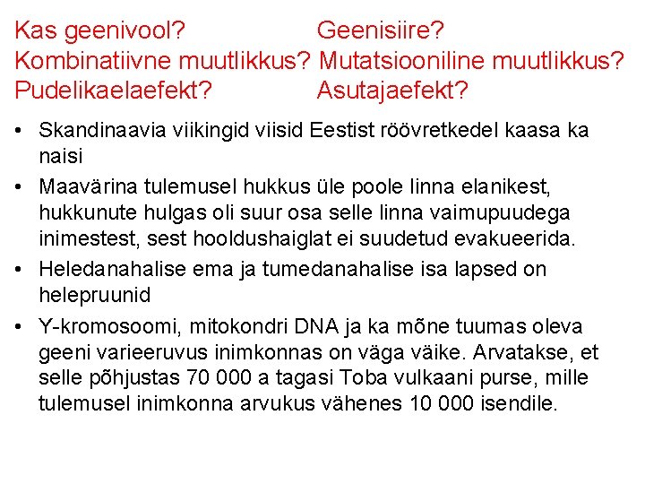 Kas geenivool? Geenisiire? Kombinatiivne muutlikkus? Mutatsiooniline muutlikkus? Pudelikaelaefekt? Asutajaefekt? • Skandinaavia viikingid viisid Eestist