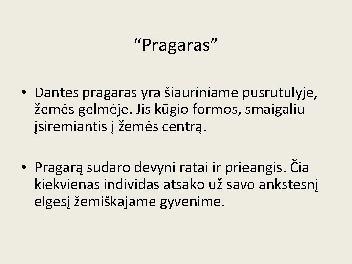 “Pragaras” • Dantės pragaras yra šiauriniame pusrutulyje, žemės gelmėje. Jis kūgio formos, smaigaliu įsiremiantis