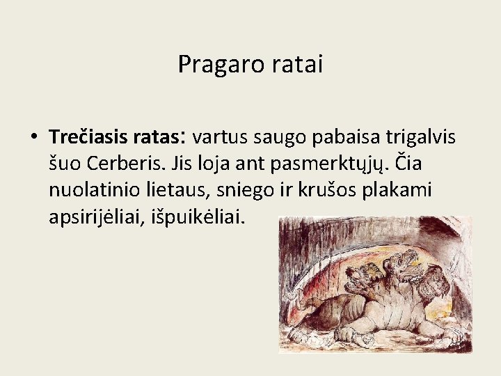 Pragaro ratai • Trečiasis ratas: vartus saugo pabaisa trigalvis šuo Cerberis. Jis loja ant