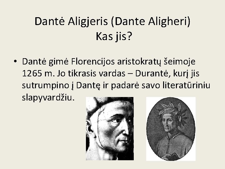 Dantė Aligjeris (Dante Aligheri) Kas jis? • Dantė gimė Florencijos aristokratų šeimoje 1265 m.