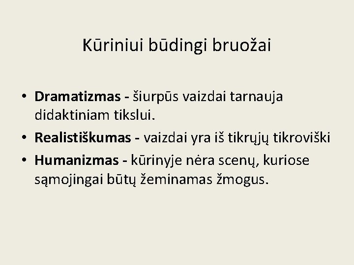 Kūriniui būdingi bruožai • Dramatizmas - šiurpūs vaizdai tarnauja didaktiniam tikslui. • Realistiškumas -