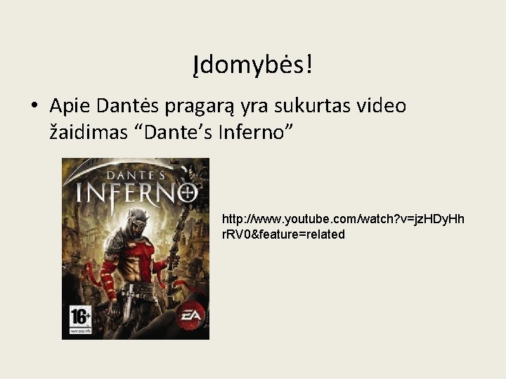 Įdomybės! • Apie Dantės pragarą yra sukurtas video žaidimas “Dante’s Inferno” http: //www. youtube.