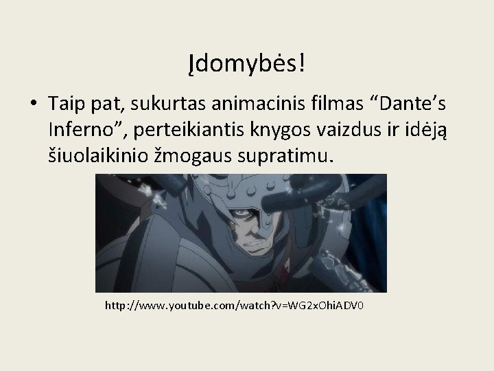 Įdomybės! • Taip pat, sukurtas animacinis filmas “Dante’s Inferno”, perteikiantis knygos vaizdus ir idėją