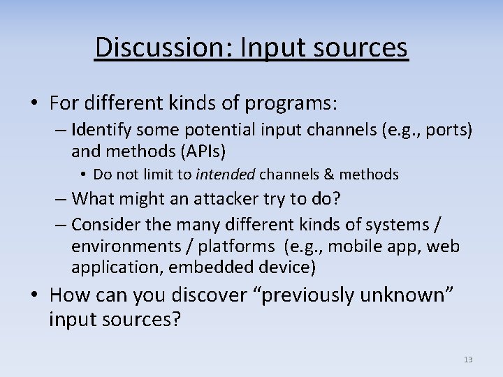 Discussion: Input sources • For different kinds of programs: – Identify some potential input