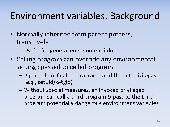 Environment variables: Background • Normally inherited from parent process, transitively – Useful for general