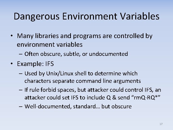 Dangerous Environment Variables • Many libraries and programs are controlled by environment variables –