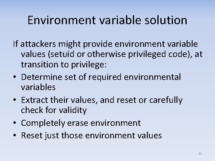 Environment variable solution If attackers might provide environment variable values (setuid or otherwise privileged