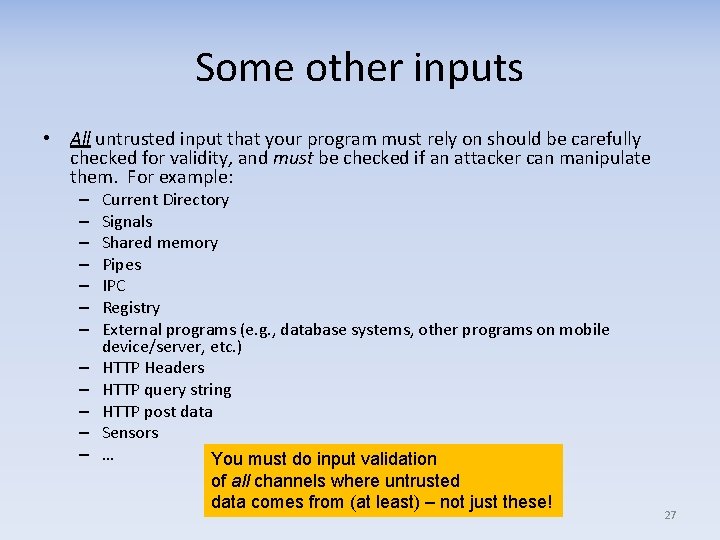 Some other inputs • All untrusted input that your program must rely on should